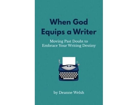Livro When God Equips a Writer Moving Past Doubt to Embrace Your Writing Destiny Writing with God de Deanne Welsh (Inglês)