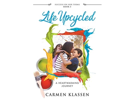 Livro Life Upcycled A Heartwarming Journey Success on Her Terms de Carmen Klassen (Inglês)