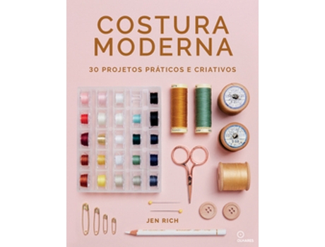 Livro Costura Moderna - 30 Projetos Práticos E Criativos De Jen Rich (português Do Brasil)