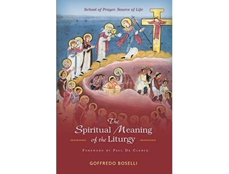 Livro The Spiritual Meaning of the Liturgy School of Prayer Source of Life de Goffredo Boselli (Inglês)