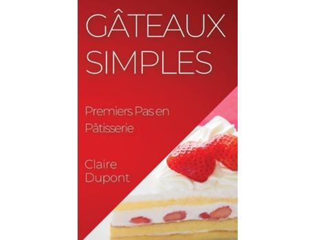 Livro Gâteaux Simples Premiers Pas en Pâtisserie de Claire Dupont (Inglês)