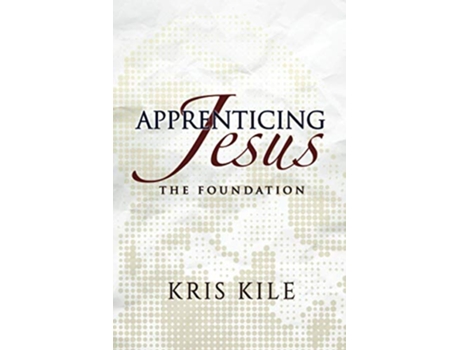 Livro Apprenticing Jesus The Foundation de Kris Kile (Inglês)