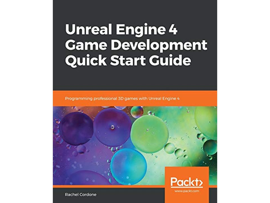 Livro Unreal Engine 4 Game Development Quick Start Guide Programming professional 3D games with Unreal Engine 4 de Rachel Cordone (Inglês)