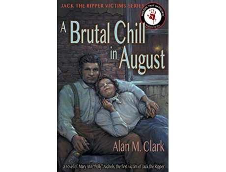 Livro A Brutal Chill in August A Novel of Polly Nichols the First Victim of Jack the Ripper Jack the Ripper Victims de Alan M Clark (Inglês)