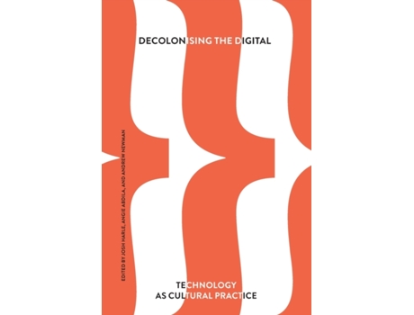 Livro Decolonising the Digital: Technology as Cultural Practice Dr Josh Harle, Dr Josh Harle et al. (Inglês)