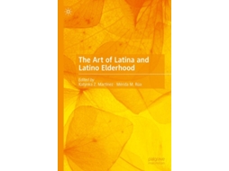 Livro The Art Of Latina And Latino Elderhood De Katynka Z Martínez E Mérida M Rúa (inglês - Capa Dura)