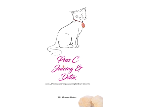 Livro PUSS C JUICING amp DETOX de JE ALCHEMY WESKER (Inglês)