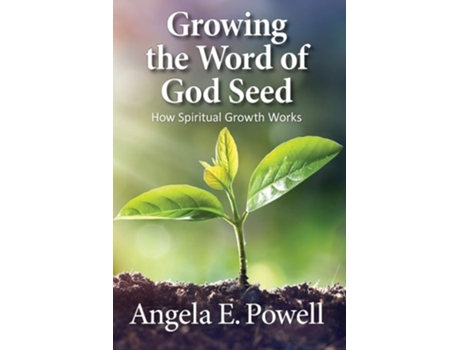 Livro Growing The Word Of God Seed How Spiritual Growth Works De Angela E Powell (inglês)