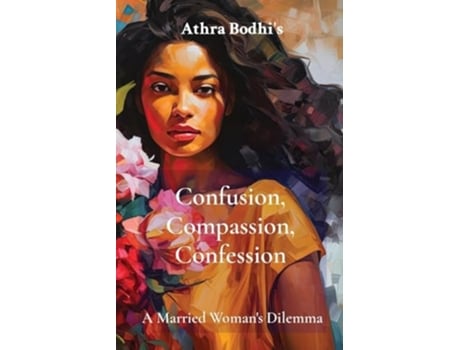 Livro Confusion, Compassion, Confession A Married Womans Dilemma de Athra Bodhi (Inglês)