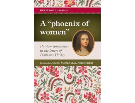 Livro A quotphoenix of womenquot Puritan spirituality in the letters of Brilliana Harley de Michael A G Haykin e Brilliana Harley (Inglês)