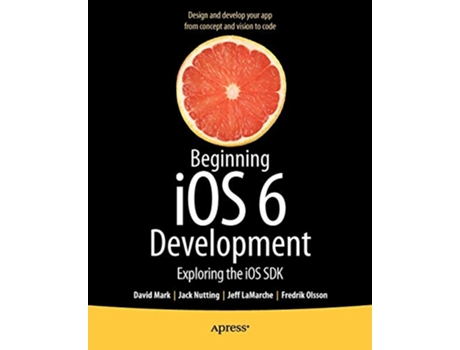 Livro Beginning iOS 6 Development Exploring the iOS SDK de David Mark Jack Nutting Jeff LaMarche Fredrik Olsson (Inglês)