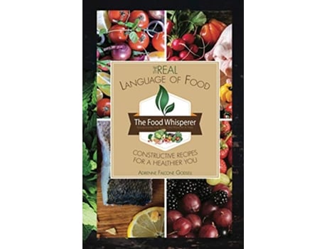 Livro The Real Language of Food Constructive Recipes for a Healthier You de Adrienne Falcone Godsell (Inglês)