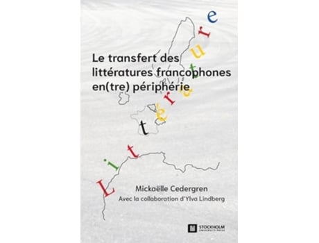 Livro Le transfert des littératures francophones en périphérie Pratiques de sélection, de médiation et de lecture de Mickaëlle Cedergren (Francês)