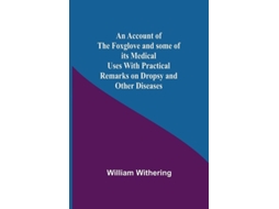Livro An Account Of The Foxglove And Some Of Its Medical Uses With Practical Remarks On Dropsy And Other Diseases De William Withering (inglês)