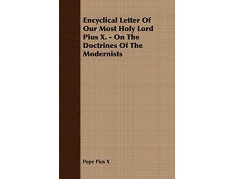 Livro Encyclical Letter Of Our Most Holy Lord Pius X On The Doctrines Of The Modernists de Pope Pius X (Inglês)