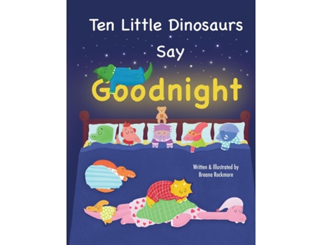 Livro Ten Little Dinosaurs Say Goodnight de Breana Rockmore (Inglês)