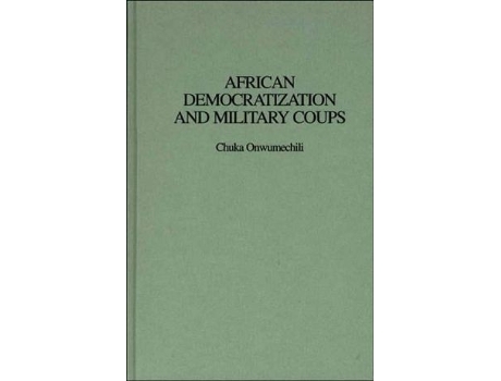 Livro African Democratization and Military Coups de Chuka Onwumechili (Inglês - Capa Dura)