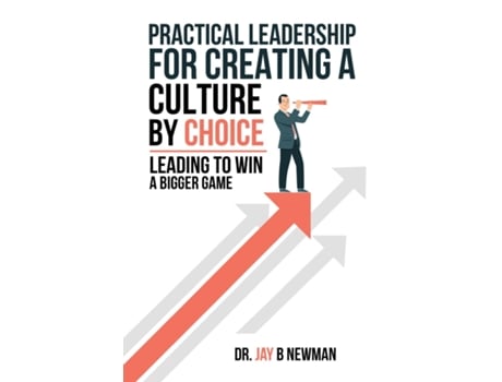 Livro Practical Leadership For Creating A Culture By Choice Leading To Win A Bigger Game de Jay B Newman (Inglês)