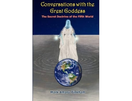 Livro Conversations With The Great Goddess The Secret Doctrine Of The Fifth World De Mark A Pinkham (inglês)