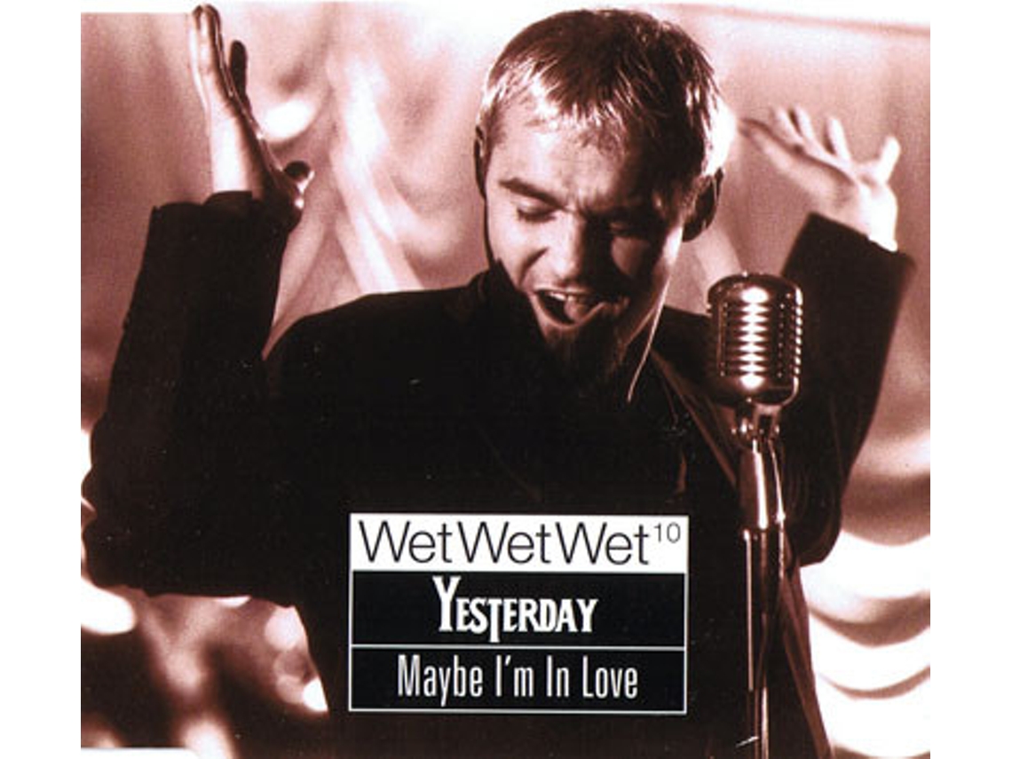CD Wet Wet Wet¹º - Yesterday / Maybe I'm In Love