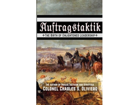 Livro Auftragstaktik The Birth of Enlightened Leadership de Charles S Oliviero (Inglês)