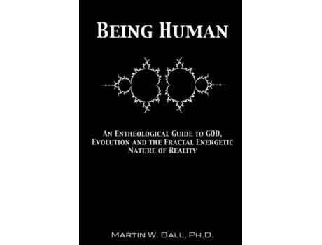 Livro Being Human: An Entheological Guide to God, Evolution and the Fractal Energetic Nature of Reality Martin W. Ball (Inglês)