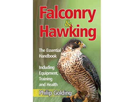 Livro Falconry and Hawking The Essential Handbook Including Equipment Training and Health de Philip Golding (Inglês)
