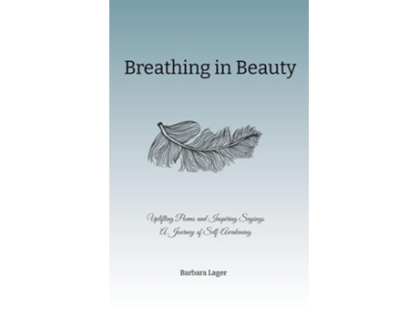 Livro Breathing in Beauty Uplifting Poems and Inspiring Sayings A Journey of Self-Awakening de Barbara Lager (Inglês)