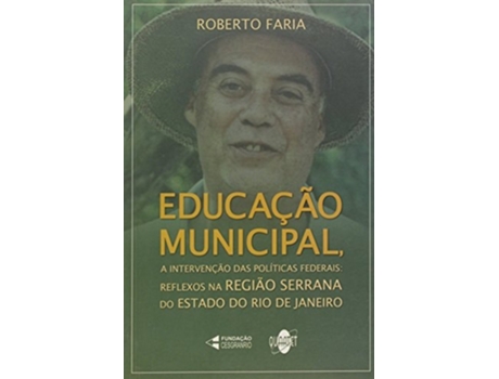 Livro Educacao Municipal A Intervencao Das Politicas Fe De Roberto Faria (português Do Brasil)