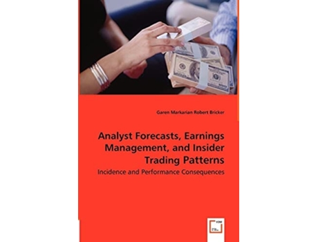 Livro Analyst Forecasts, Earnings Management, and Insider Trading Patterns - Incidence and Performance Consequences de Garen Markarian ( Inglês )