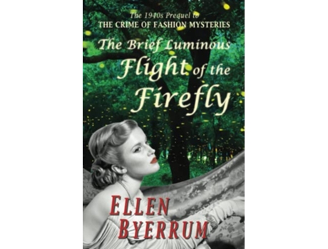 Livro The Brief Luminous Flight of the Firefly The 1940s Prequel to THE CRIME OF FASHION MYSTERIES de Ellen Byerrum (Inglês)