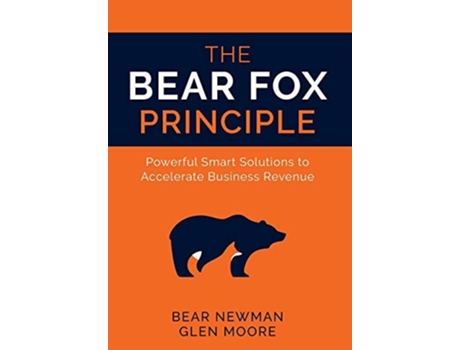 Livro The Bear Fox Principle: Powerful Smart Solutions to Accelerate Business Revenue de Bear Newman ( Inglês )