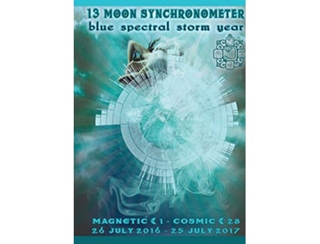 Livro 13 Moon Synchronometer Blue Spectral Storm year July 26 2016 July 25 2017 de Vasumi Zjikaa (Inglês)