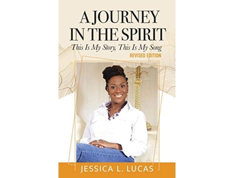 Livro A Journey In The Spirit This Is My Story, This Is My Song De Jessica L Lucas (inglês)