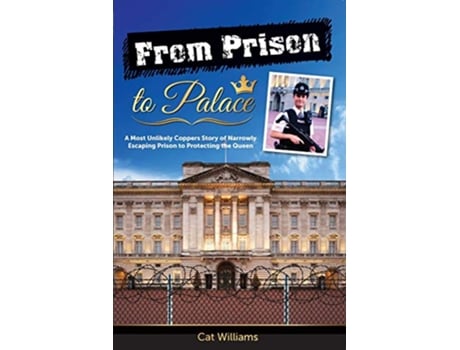 Livro From Prison to Palace A Most Unlikely Coppers Story of Narrowly Escaping Prison to Protecting the Queen de Cat Williams (Inglês)