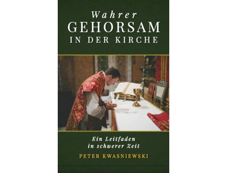 Livro Wahrer Gehorsam in der Kirche Ein Leitfaden in schwerer Zeit de Kwasniewski, Peter et al. (Inglês)