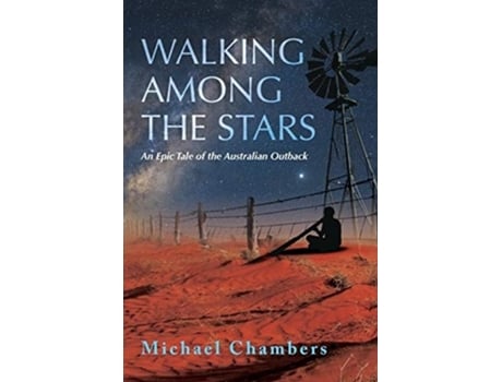 Livro Walking Among The Stars An Epic Tale Of The Australian Outback De Michael Chambers (inglês)