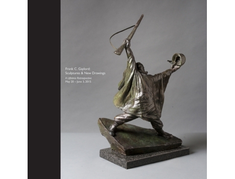 Livro Frank C. Gaylord: Sculptures & New Drawings - A Lifetime Retrospective May 20 - June 3, 2015 Susan Higby (Inglês)