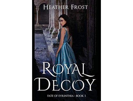 Livro Royal Decoy 1 Fate of Eyrinthia de Heather Frost (Inglês)