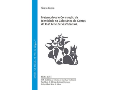 Livro Metamorfose E Construção Da Identidade Na Colectânea De Contos De José Leite De Vasconcellos de Teresa Castro