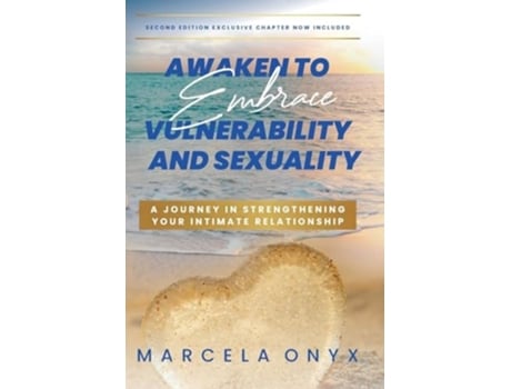 Livro Awaken to Embrace Vulnerability and Sexuality Your Journey in Strengthening Your Intimate Relationship de Marcela Onyx (Inglês)