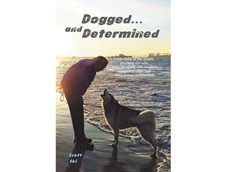 Livro Dogged and Determined True Tales of Rescued Dogs and Cats And The Lessons They Taught Taz Adventures de Scott Ski (Inglês)