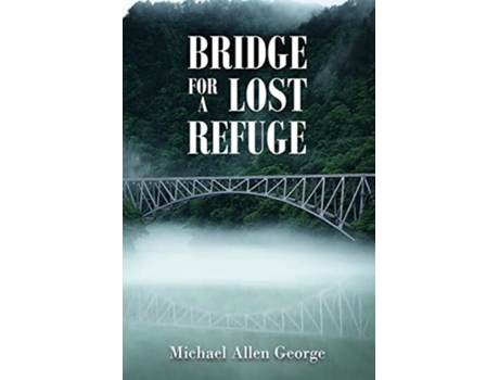 Livro Bridge For A Lost Refuge De Michael Allen George (inglês)