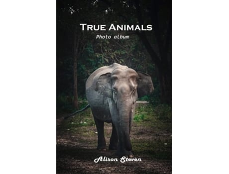 Livro True Animals Photo Album De Alison Steven (inglês)