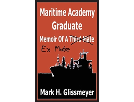 Livro Maritime Academy Graduate: Memoir Of A Third Mate de Mark H. Glissmeyer (Inglês)