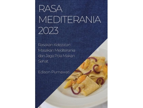 Livro Rasa Mediterania 2023 Rasakan Kelezatan Masakan Mediterania Dan Jaga Pola Makan Sehat De Edison Purnawati (inglês)