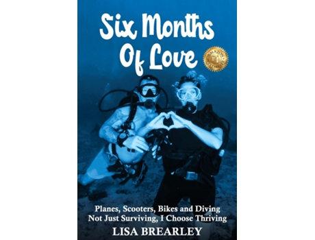 Livro Six Months of Love Planes, Scooters, Bikes and Diving Not Just Surviving, I Choose Thriving de Lisa Brearley (Inglês)
