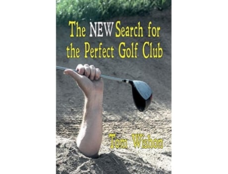 Livro The New Search For The Perfect Golf Club De Tom Wishon (inglês)