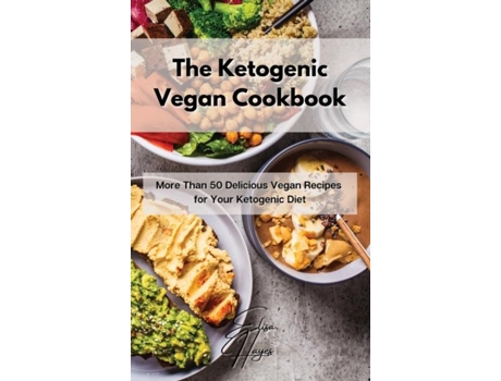 Livro The Ketogenic Vegan Cookbook More Than 50 Delicious Vegan Recipes For Your Ketogenic Diet De Elisa Hayes (inglês)