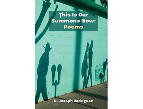 Livro This Is Our Summons Now Poems De R Joseph Rodríguez (inglês)